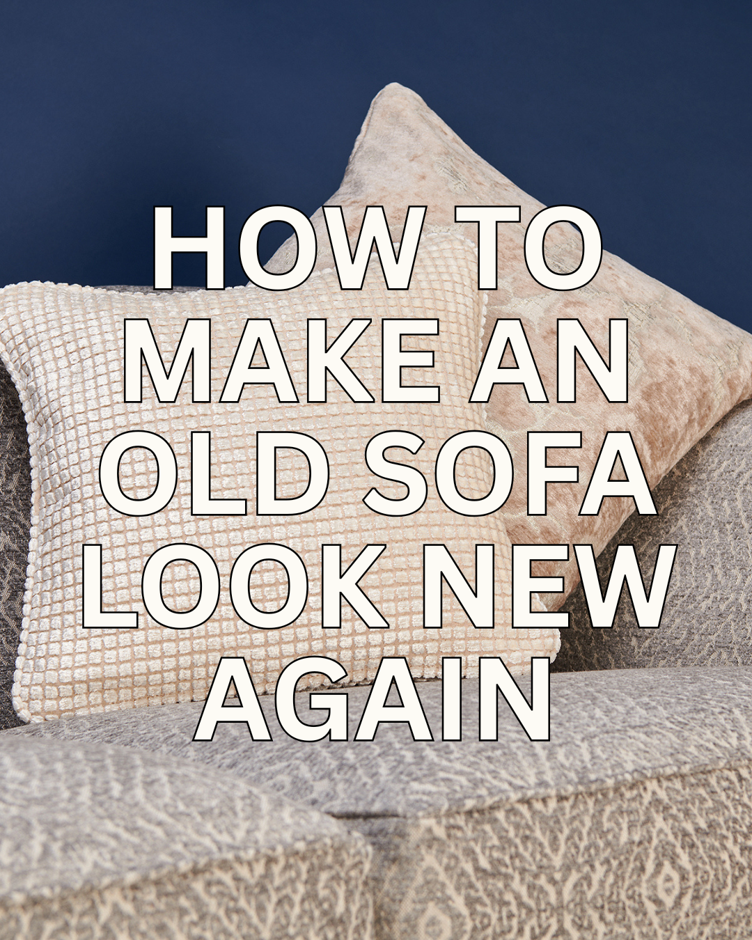 How To Make An Old Sofa Look New Again (Without Buying A New Sofa)